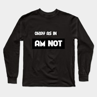 Not Okay Long Sleeve T-Shirt